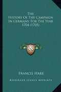 The History Of The Campaign In Germany, For The Year 1704 (1705) - Paperback