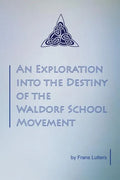 An Exploration into the Destiny of the Waldorf School Movement - Paperback