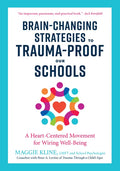 Brain-Changing Strategies to Trauma-Proof Our Schools: A Heart-Centered Movement for Wiring Well-Being - Paperback