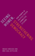 Seeing Women, Strengthening Democracy: How Women in Politics Foster Connected Citizens - Hardcover