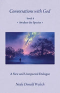 Conversations with God, Book 4: Awaken the Species - Hardcover