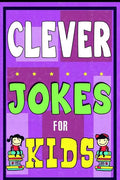 Clever Jokes For Kids Book: The Most Brilliant Collection of Brainy Jokes for Kids. Hilarious and Cunning Joke Book for Early and Beginner Readers - Paperback