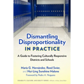 Dismantling Disproportionality in Practice: A Guide to Fostering Culturally Responsive Districts and Schools - Paperback