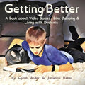 Getting Better: A Book about Video Games, Bike Jumping & Living with Dyslexia - Paperback