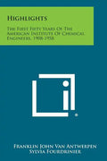 Highlights: The First Fifty Years of the American Institute of Chemical Engineers, 1908-1958 - Paperback