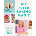Air Fryer Baking Magic: 100 Incredible Recipes for Every Baking Occasion - Hardcover