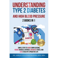 Understanding Type 2 Diabetes & High Blood Pressure 2 Books In 1 - Paperback