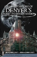 A Haunted History of Denver's Croke-Patterson Mansion - Paperback