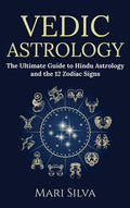 Vedic Astrology: The Ultimate Guide to Hindu Astrology and the 12 Zodiac Signs - Hardcover