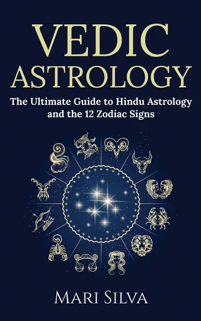 Vedic Astrology: The Ultimate Guide to Hindu Astrology and the 12 Zodiac Signs - Hardcover