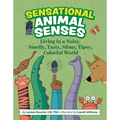 Sensational Animal Senses: Living in a Noisy, Smelly, Tasty, Slimy, Tipsy, Colorful World - Hardcover