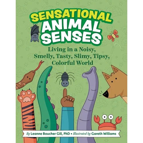 Sensational Animal Senses: Living in a Noisy, Smelly, Tasty, Slimy, Tipsy, Colorful World - Hardcover