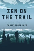 Zen on the Trail: Hiking as Pilgrimage - Paperback