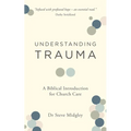 Understanding Trauma: A Biblical Introduction for Church Care - Paperback