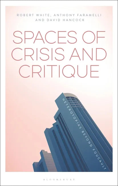 Spaces of Crisis and Critique: Heterotopias Beyond Foucault - Paperback