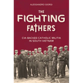 The Fighting Fathers: Cia-Backed Catholic Militia in South Vietnam - Hardcover