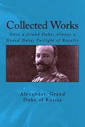 Collected Works: Once a Grand Duke; Always a Grand Duke; Twilight of Royalty - Paperback