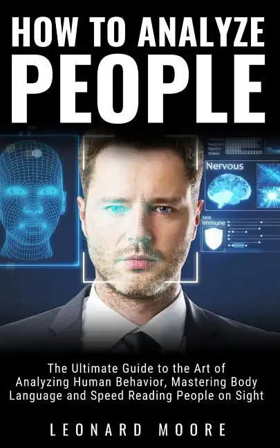 How to Analyze People: The Ultimate Guide to The Art of Analyzing Human Behavior, Mastering Body Language and Speed Reading People on Sight - Paperback