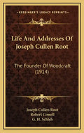Life And Addresses Of Joseph Cullen Root: The Founder Of Woodcraft (1914) - Hardcover