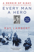 Every Man a Hero: A Memoir of D-Day, the First Wave at Omaha Beach, and a World at War - Paperback