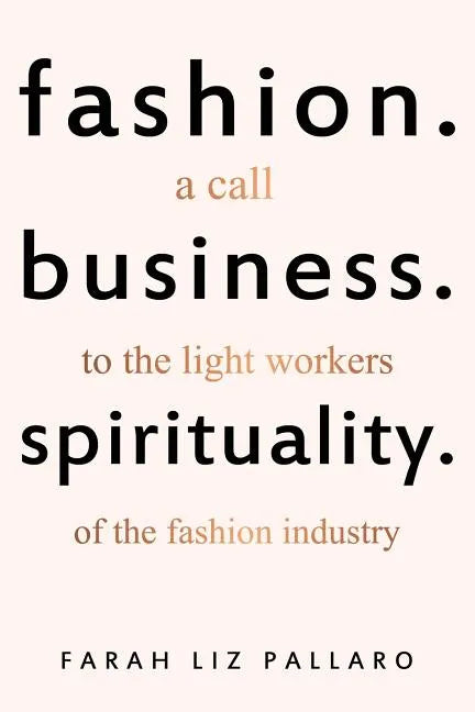 Fashion. Business. Spirituality: A call to the light workers of the fashion industry - Paperback