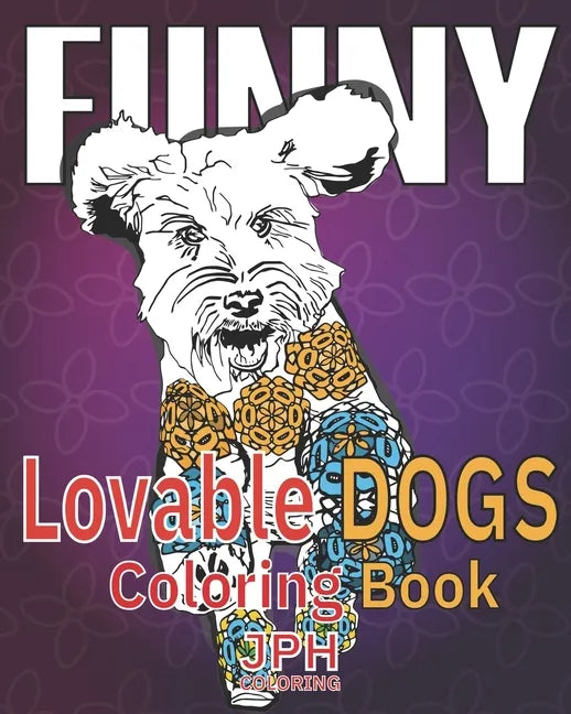 Funny Lovable dogs coloring book: : a fun, relaxing and stress relieving adult coloring book.With fun designs of dogs in different poses. - Paperback
