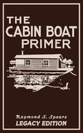 The Cabin Boat Primer (Legacy Edition): The Classic Guide Of Cabin-Life On The Water By Building, Furnishing, And Maintaining Maintaining Rustic House - Paperback