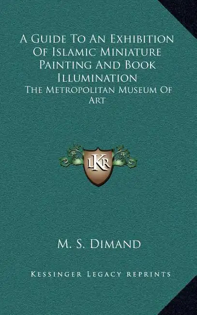 A Guide to an Exhibition of Islamic Miniature Painting and Book Illumination: The Metropolitan Museum of Art - Hardcover