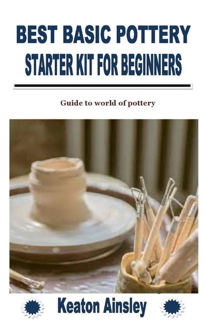 Best Basic Pottery Starter Kit for Beginners: Guide to world of pottery - Paperback