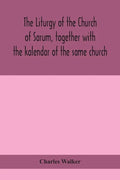 The liturgy of the Church of Sarum, together with the kalendar of the same church - Paperback