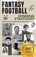 Fantasy Football Winning Strategies: Improve Your Game Against Friends, Family, and Co-Workers - Paperback