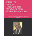Opal's Walk: : The Life and Works of Opal Flake Roland Lee - Paperback