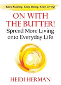On With The Butter: Spread More Living onto Everyday Life - Paperback