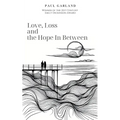 Love, Loss and the Hope In Between - Paperback