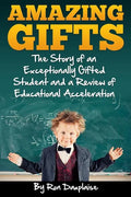 Amazing Gifts: The Story of an Exceptionally Gifted Student and a Review of Educational Acceleration - Paperback