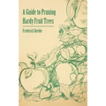 A Guide to Pruning Hardy Fruit Trees - Paperback