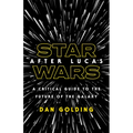 Star Wars After Lucas: A Critical Guide to the Future of the Galaxy - Paperback