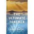 The Ultimate Teacher: Discovering the Lessons of Life and Love Through a Journey of Resilience - Paperback