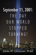 September 11, 2001: The Day Our World Stopped Turning! - Paperback