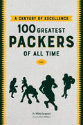 A Century of Excellence: 100 Greatest Packers Of All Time - Paperback
