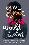 Even If Your Heart Would Listen: Losing My Daughter to Heroin - Paperback