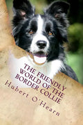 The Friendly World of the Border Collie: Inside the Minds of the Smartest Dogs in the World - Paperback