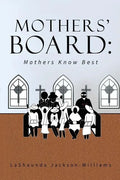 The Mothers' Board: Mothers Know Best - Paperback