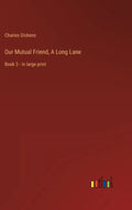 Our Mutual Friend, A Long Lane: Book 3 - in large print - Hardcover
