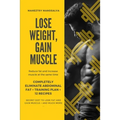 Lose Weight, Gain Muscle: Reduce fat and increase muscle at the same time + Completely eliminate abdominal fat + Training Plan + 12 Recipes + Se - Paperback