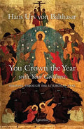You Crown the Year with Your Goodness: Sermons Throughout the Liturgical Year - Paperback