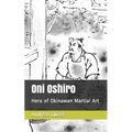 Oni Oshiro: Hero of Okinawan Martial Art - Paperback