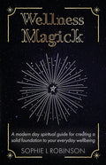 Wellness Magick: A modern day spiritual guide for crafting a solid foundation to your everyday wellbeing - Paperback