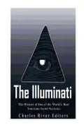 The Illuminati: The History of One of the World's Most Notorious Secret Societies - Paperback