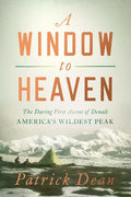 A Window to Heaven: The Daring First Ascent of Denali: America's Wildest Peak - Paperback
